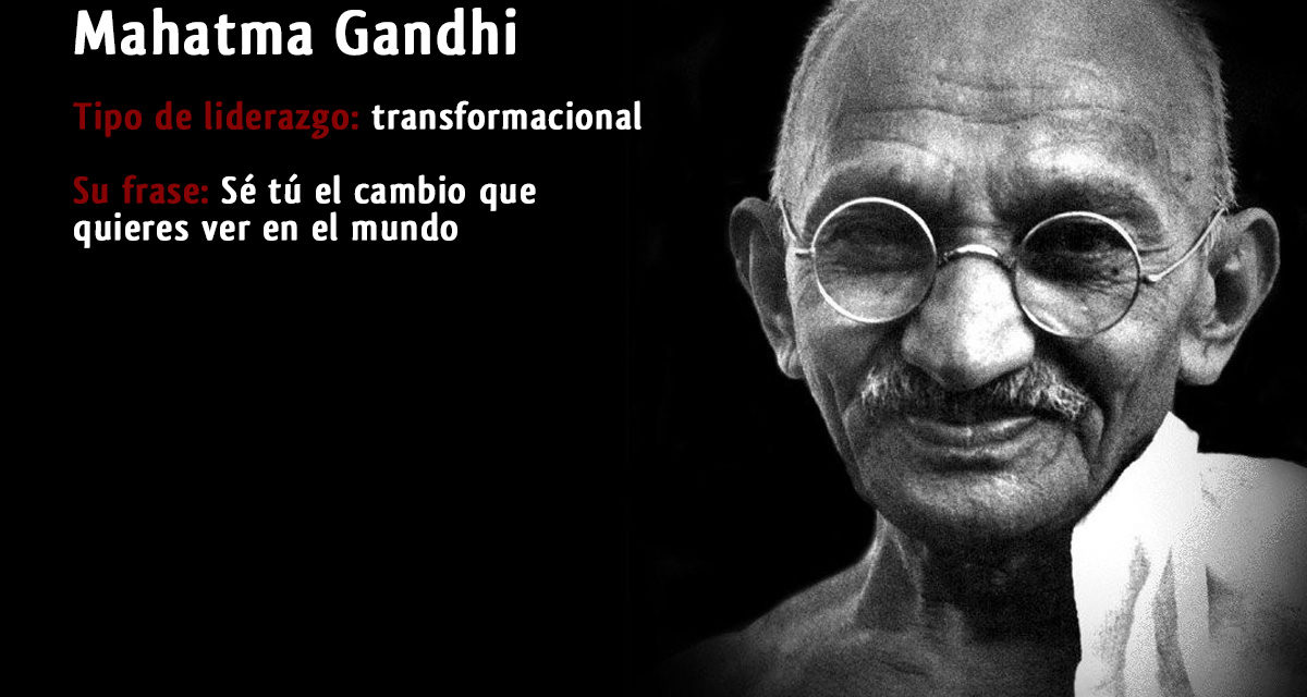 Tipo de liderazgo de Mahatma Gandhi: Líder transformador